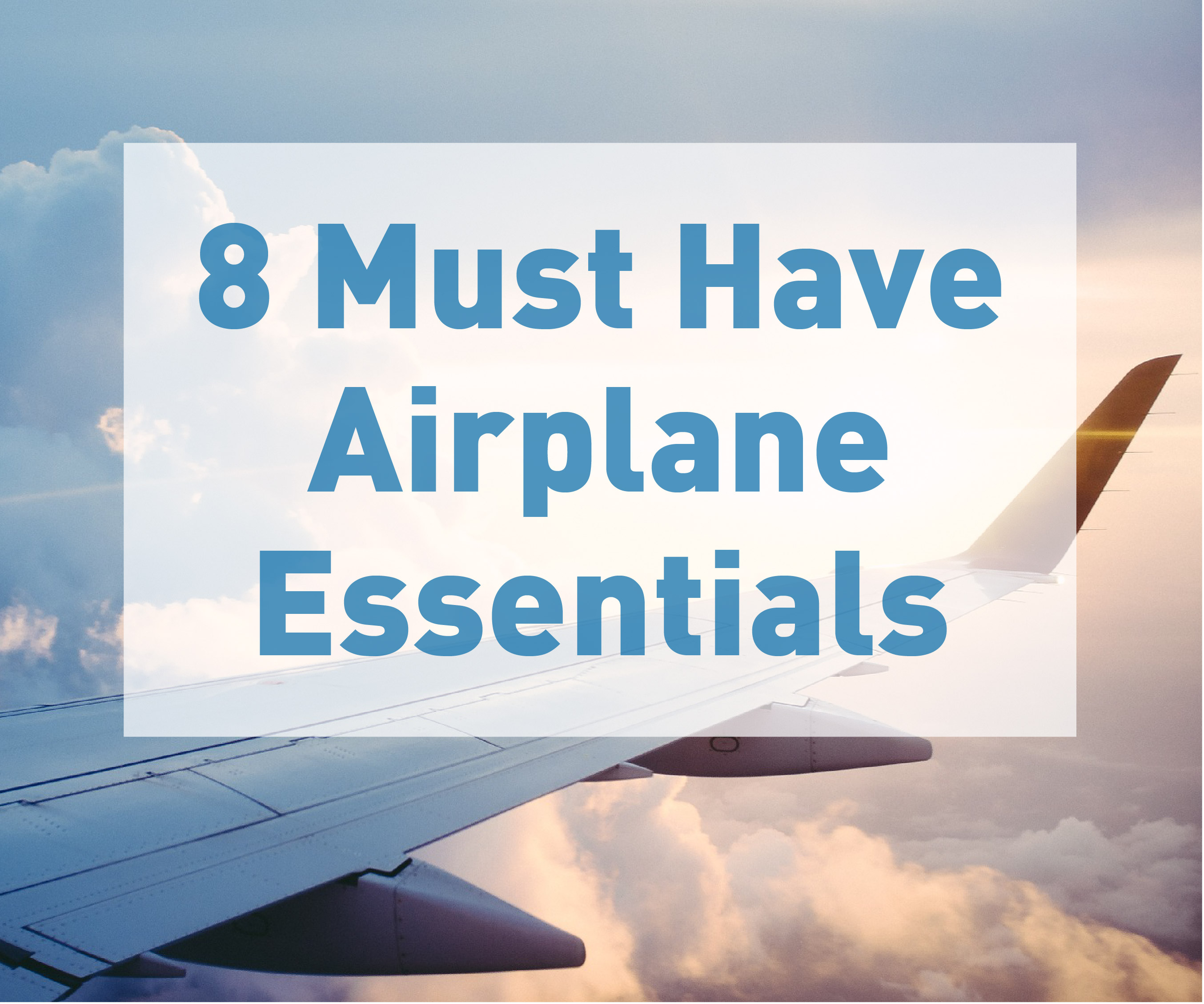 8 Must Have Airplane Essentials