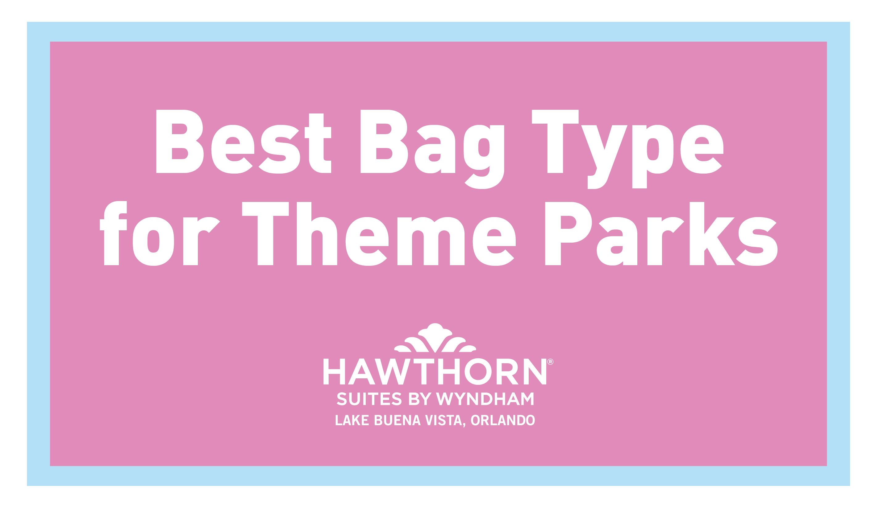 Best Bag Type for Theme Parks - Hawthorn Suites By Wyndham Lake Buena Vista, Orlando