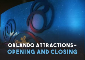 Orlando Attractions - Opening and Closing