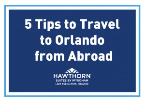 5 Tips to travel to Orlando from abroad - Hawthorn Suites By Wyndham Lake Buena Vista, Orlando